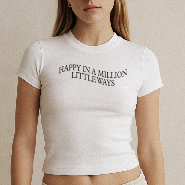 happy in a million little ways crop top baby tee women t-shirt tee shirt positivity positive vibes clothing shirt with saying motivation happiest person all good gift for him her gf bf positive person shopbst bstlovesyou